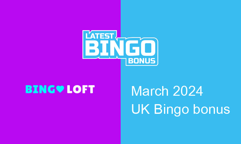 Latest Bingo Loft Casino bingo bonus for UK players March 2024