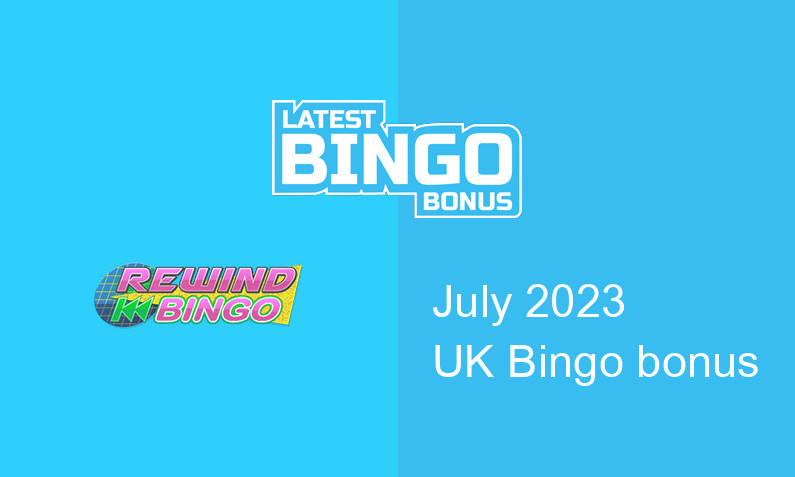 Latest Rewind Bingo bingo bonus for UK players July 2023