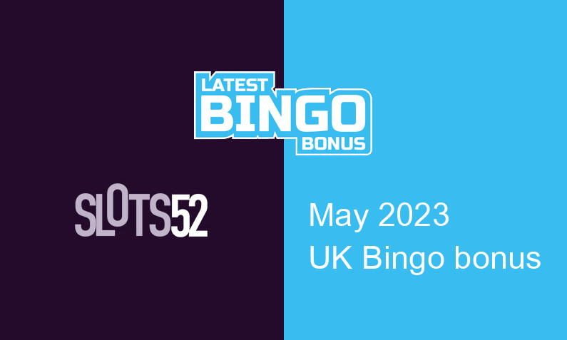 Latest Slots52 bingo bonus for UK players May 2023