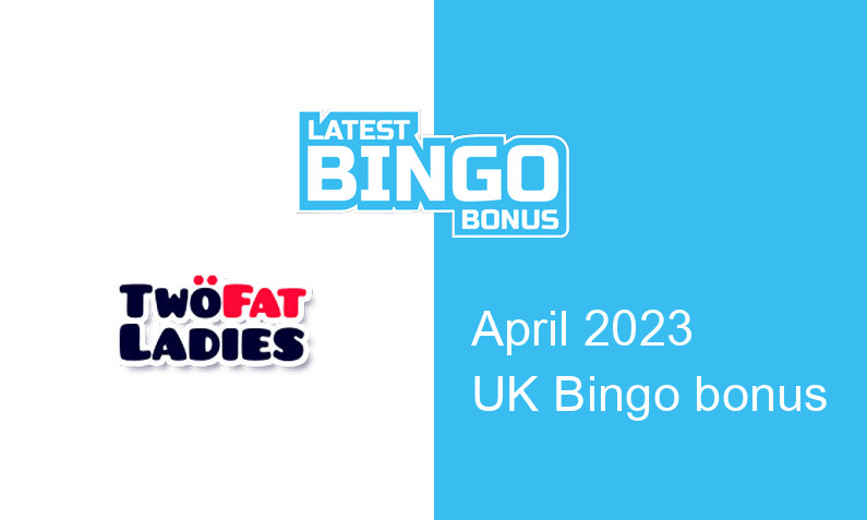 Latest Two Fat Ladies Bingo UK bingo bonus